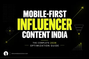 Mobile-First Influencer Content India: The Complete 2026 Optimization Guide